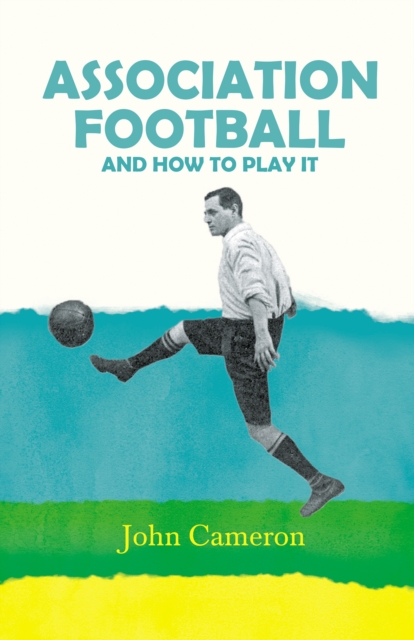 Association Football : And How to Play it, EPUB eBook