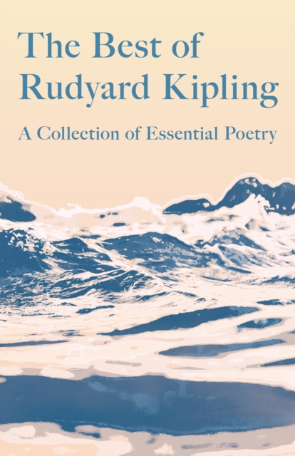 The Best of Rudyard Kipling : A Collection of Essential Poetry, EPUB eBook