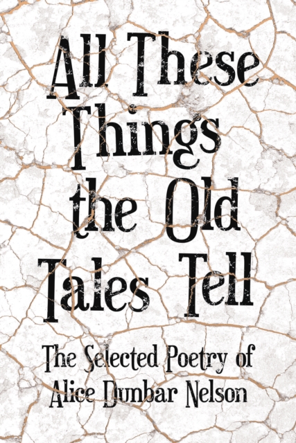 All These Things the Old Tales Tell - The Selected Poetry of Alice Dunbar Nelson, EPUB eBook