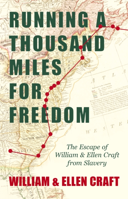 Running a Thousand Miles for Freedom - The Escape of William and Ellen Craft from Slavery : With an Introductory Chapter by Frederick Douglass, EPUB eBook