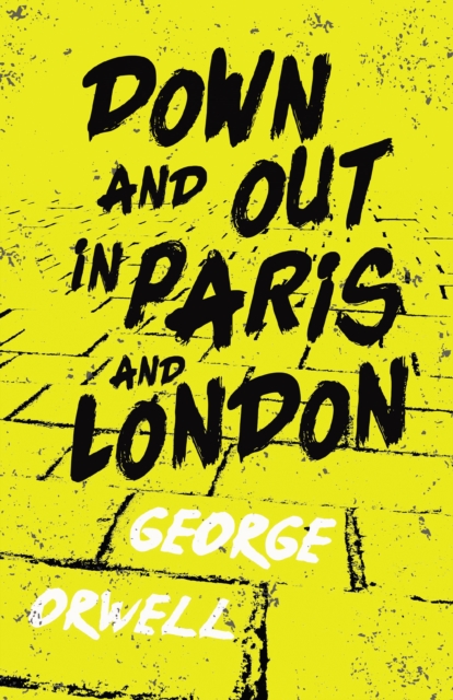 Down and Out in Paris and London : With the Introductory Essay 'Why I Write', EPUB eBook