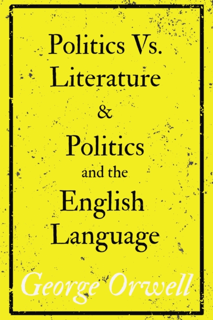 Politics Vs. Literature and Politics and the English Language, EPUB eBook