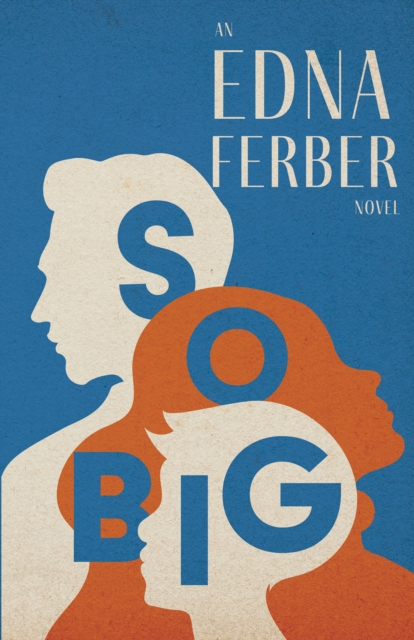 So Big - An Edna Ferber Novel : With an Introduction by Rogers Dickinson, EPUB eBook