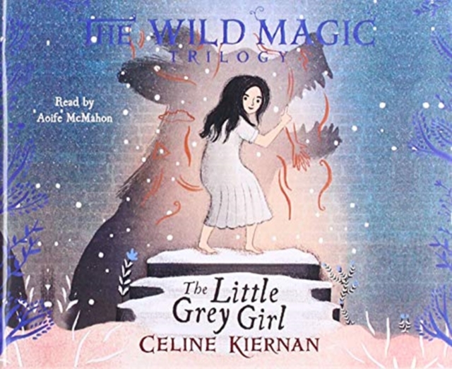 The Little Grey Girl : The Wild Magic Trilogy, Book Two, CD-Audio Book