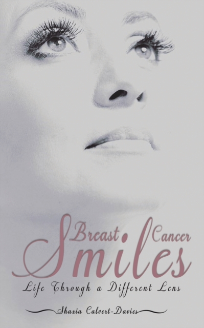 Breast Cancer Smiles : Life Through a Different Lens, Paperback / softback Book