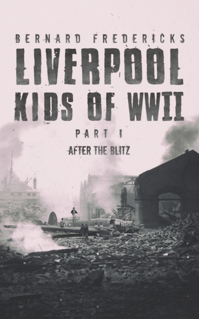 Liverpool Kids of WWII - Part 1 : After the Blitz, Paperback / softback Book