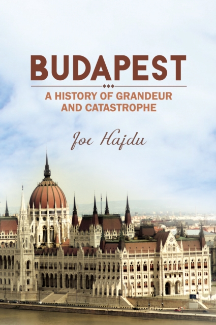 Budapest: A History of Grandeur and Catastrophe, EPUB eBook