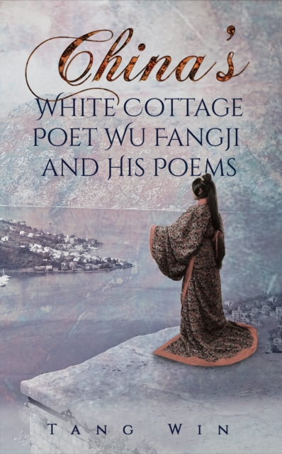 China's White Cottage Poet Wu Fangji and His Poems, EPUB eBook