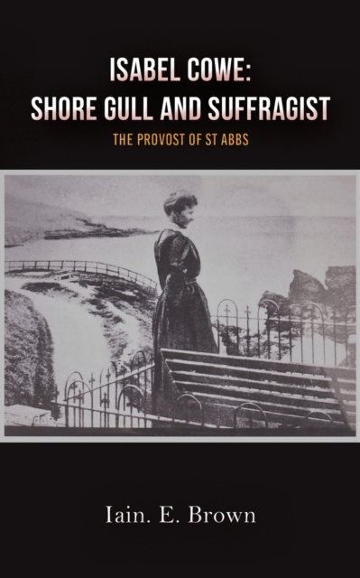 Isabel Cowe: Shore Gull and Suffragist : The Provost of St Abbs, Paperback / softback Book