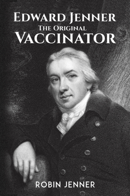 Edward Jenner - the Original Vaccinator, Paperback / softback Book