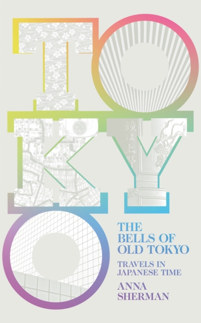 The Bells of Old Tokyo : Travels in Japanese Time, Hardback Book