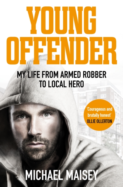 Young Offender : My Life from Armed Robber to Local Hero, Paperback / softback Book