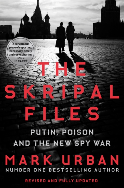 The Skripal Files : Putin, Poison and the New Spy War, Paperback / softback Book