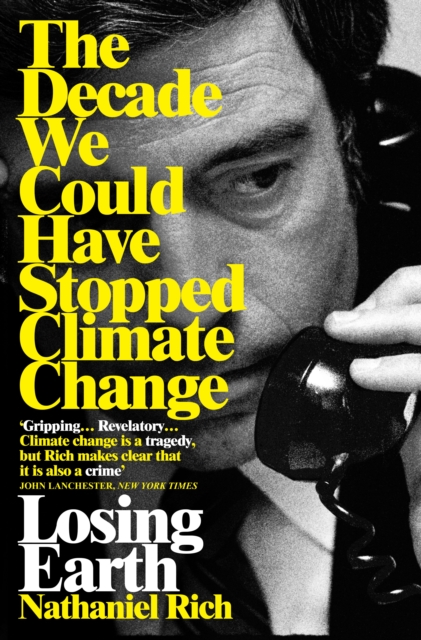 Losing Earth : The Decade We Could Have Stopped Climate Change, EPUB eBook