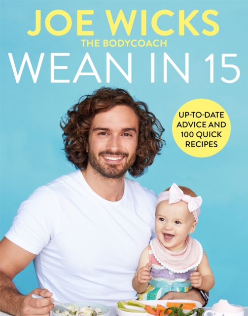 Wean in 15 : Up-to-date Advice and 100 Quick Recipes, Hardback Book