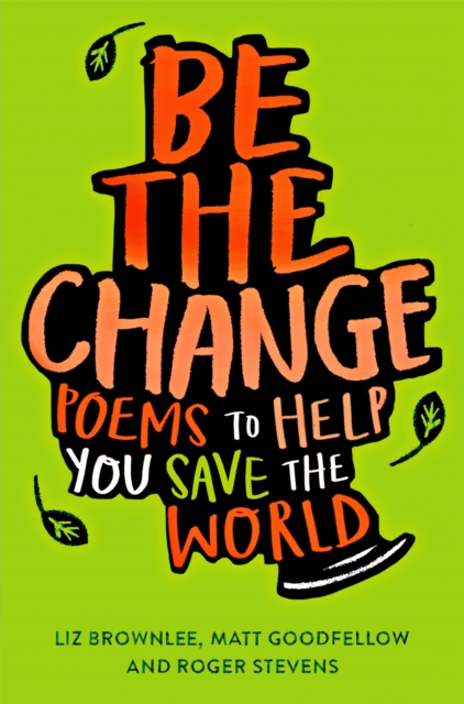 Be The Change : Poems to help you save the world, Paperback / softback Book