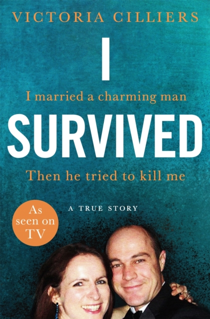 I Survived : I married a charming man. Then he tried to kill me. A true story., EPUB eBook