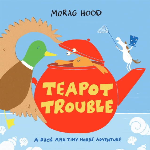 Teapot Trouble : A Duck and Tiny Horse Adventure, Hardback Book