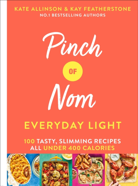 Pinch of Nom Everyday Light : 100 Tasty, Slimming Recipes All Under 400 Calories, Hardback Book