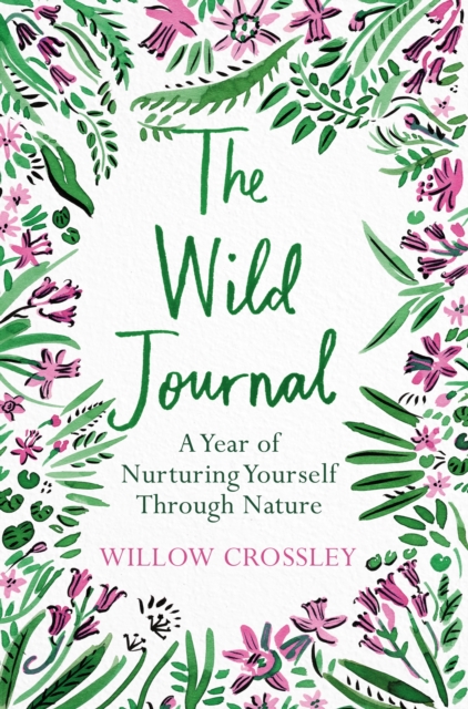 The Wild Journal : A Year of Nurturing Yourself Through Nature, EPUB eBook