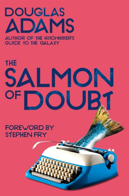 The Salmon of Doubt : Hitchhiking the Galaxy One Last Time, Paperback / softback Book