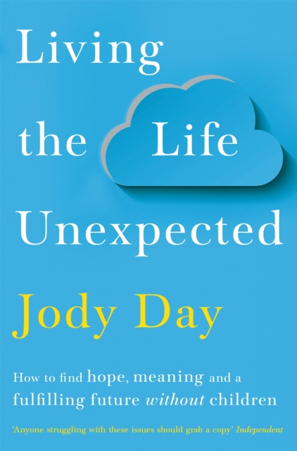 Living the Life Unexpected : How to find hope, meaning and a fulfilling future without children, Paperback / softback Book