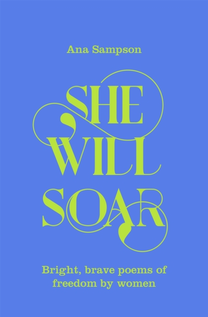 She Will Soar : Bright, brave poems about freedom by women, Hardback Book