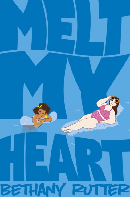 Melt My Heart : A Hilarious, Coming-of-age YA Romance, Paperback / softback Book
