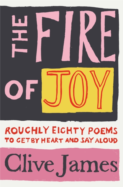The Fire of Joy : Roughly 80 Poems to Get by Heart and Say Aloud, EPUB eBook
