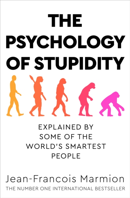 The Psychology of Stupidity : Explained by Some of the World's Smartest People, Paperback / softback Book