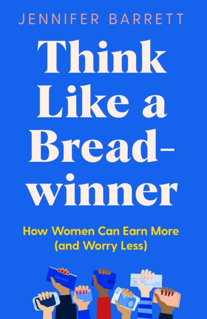 Think Like a Breadwinner : How Women Can Earn More (and Worry Less), EPUB eBook