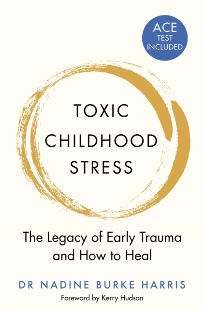 Toxic Childhood Stress : The Legacy of Early Trauma and How to Heal, EPUB eBook