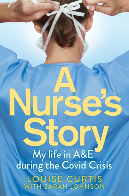 A Nurse's Story : My Life in A&E During the Covid Crisis, EPUB eBook
