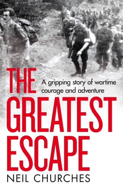 The Greatest Escape : A gripping story of wartime courage and adventure, Hardback Book