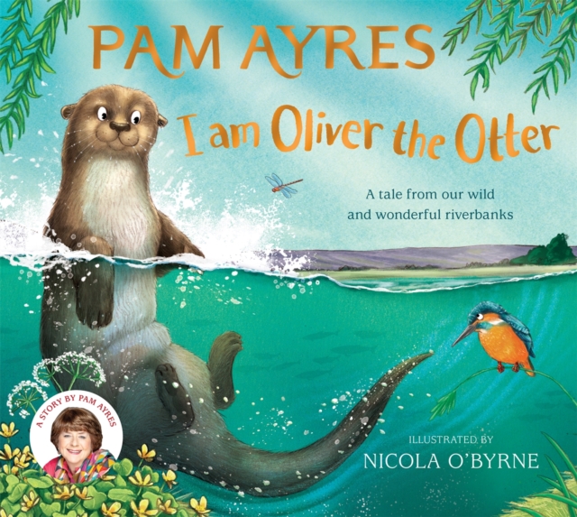 I am Oliver the Otter : A Tale from our Wild and Wonderful Riverbanks, Paperback / softback Book