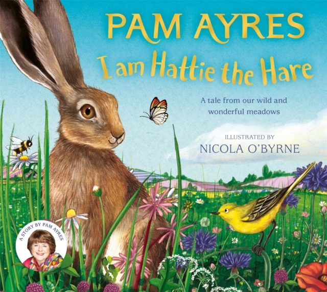 I am Hattie the Hare : A tale from our wild and wonderful meadows, Hardback Book