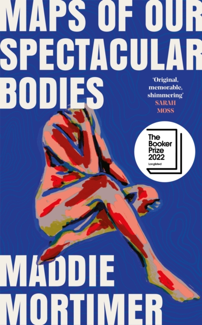 Maps of Our Spectacular Bodies : Longlisted for the Booker Prize, Hardback Book