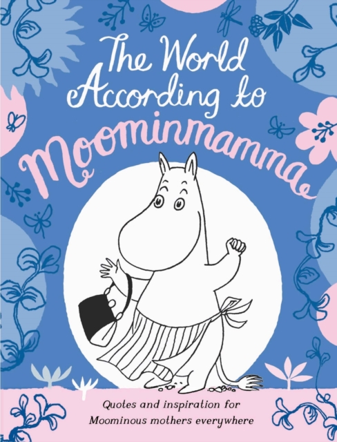 The World According to Moominmamma : Inspirational Quotes for Moominous Mothers Everywhere, Hardback Book