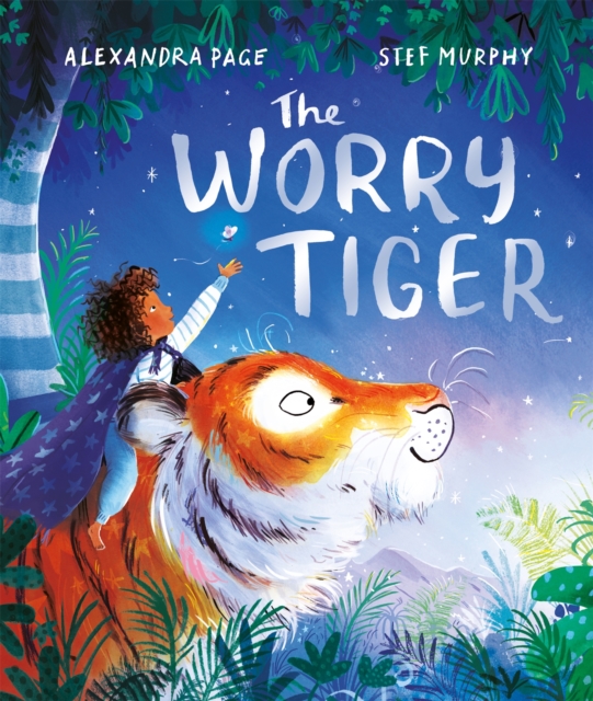 The Worry Tiger : A magical mindfulness story to soothe, comfort and calm, Paperback / softback Book