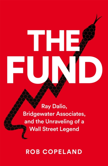 The Fund : Ray Dalio, Bridgewater Associates and The Unraveling of a Wall Street Legend, Hardback Book