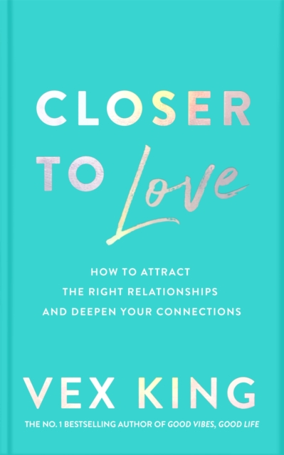 Closer to Love : How to Attract the Right Relationships and Deepen Your Connections, EPUB eBook