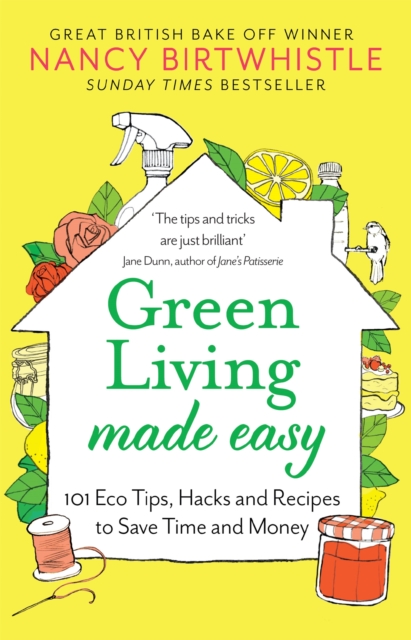 Green Living Made Easy : 101 Eco Tips, Hacks and Recipes to Save Time and Money, EPUB eBook