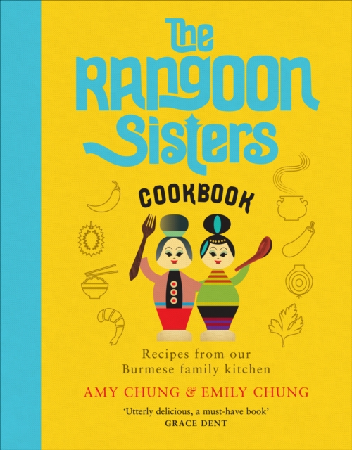The Rangoon Sisters : Recipes from our Burmese family kitchen, Hardback Book