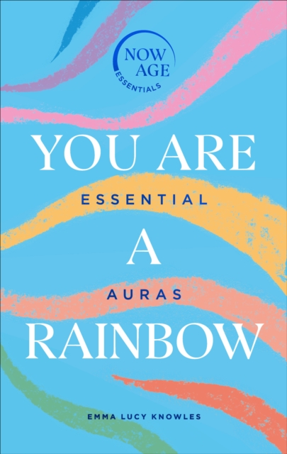 You Are A Rainbow : Essential Auras (Now Age series), Hardback Book