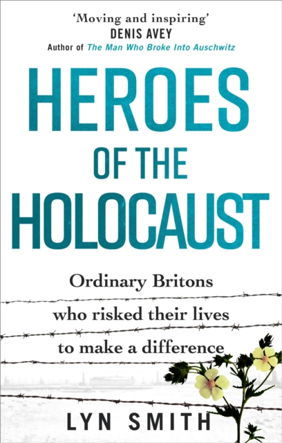 Heroes of the Holocaust : Ordinary Britons who risked their lives to make a difference, Paperback / softback Book