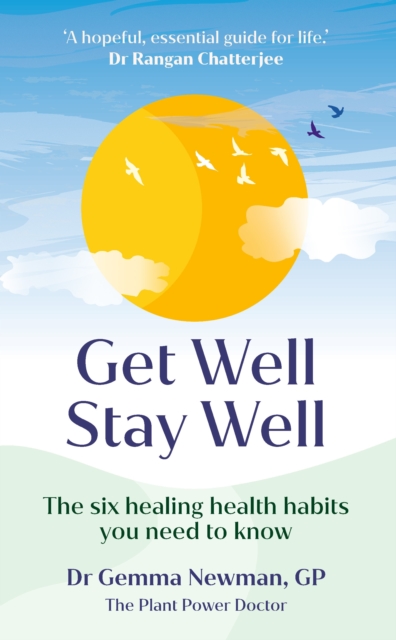 Get Well, Stay Well : The six healing health habits you need to know, Hardback Book