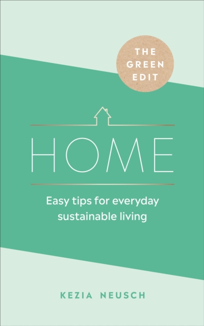 The Green Edit: Home : Easy tips for everyday sustainable living, Hardback Book