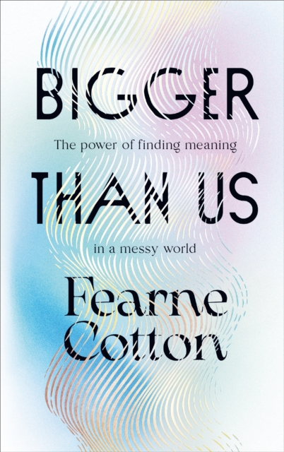 Bigger Than Us : The power of finding meaning in a messy world, Hardback Book
