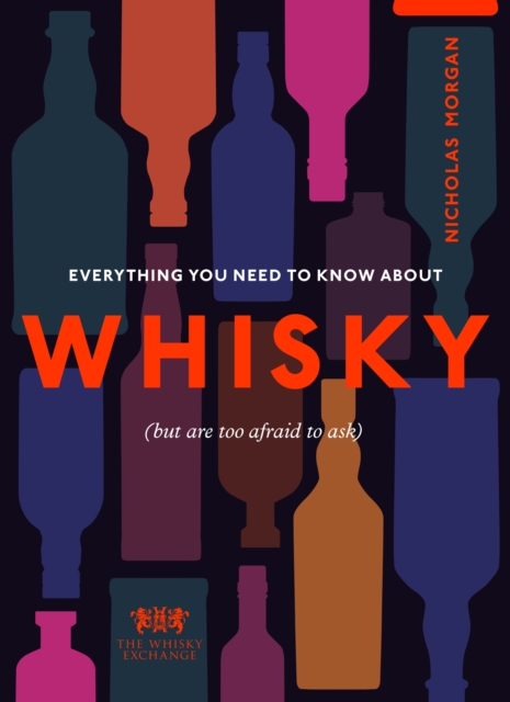 Everything You Need to Know About Whisky : (But are too afraid to ask), Hardback Book