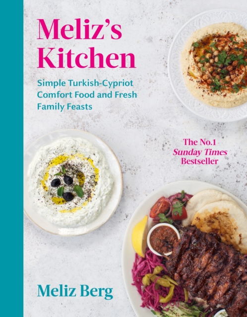 Meliz’s Kitchen : Simple Turkish-Cypriot comfort food and fresh family feasts, Hardback Book